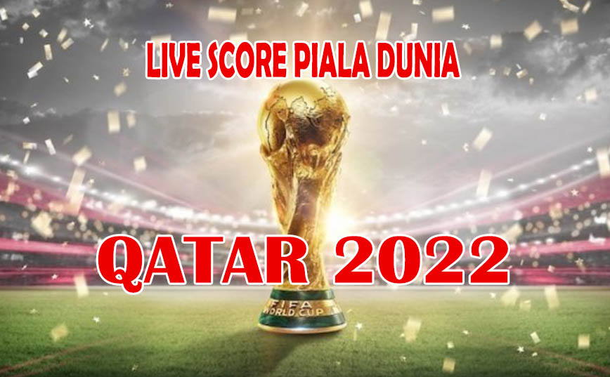 Live Score Hail Pertandingan Piala Dunia Qatar 2022
