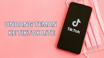 Cara Undang Teman Tiktok Lite